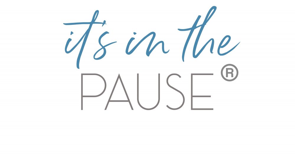 It’s in the Pause ®